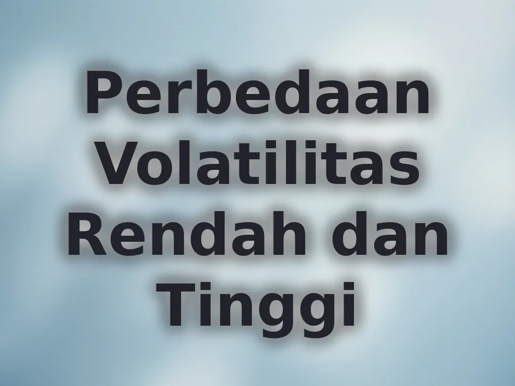 Perbedaan Volatilitas Rendah dan Tinggi