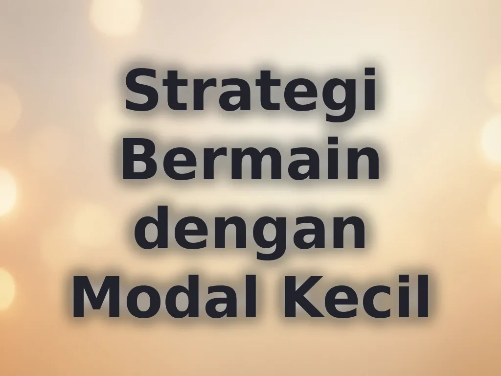 Strategi Bermain dengan Modal Kecil