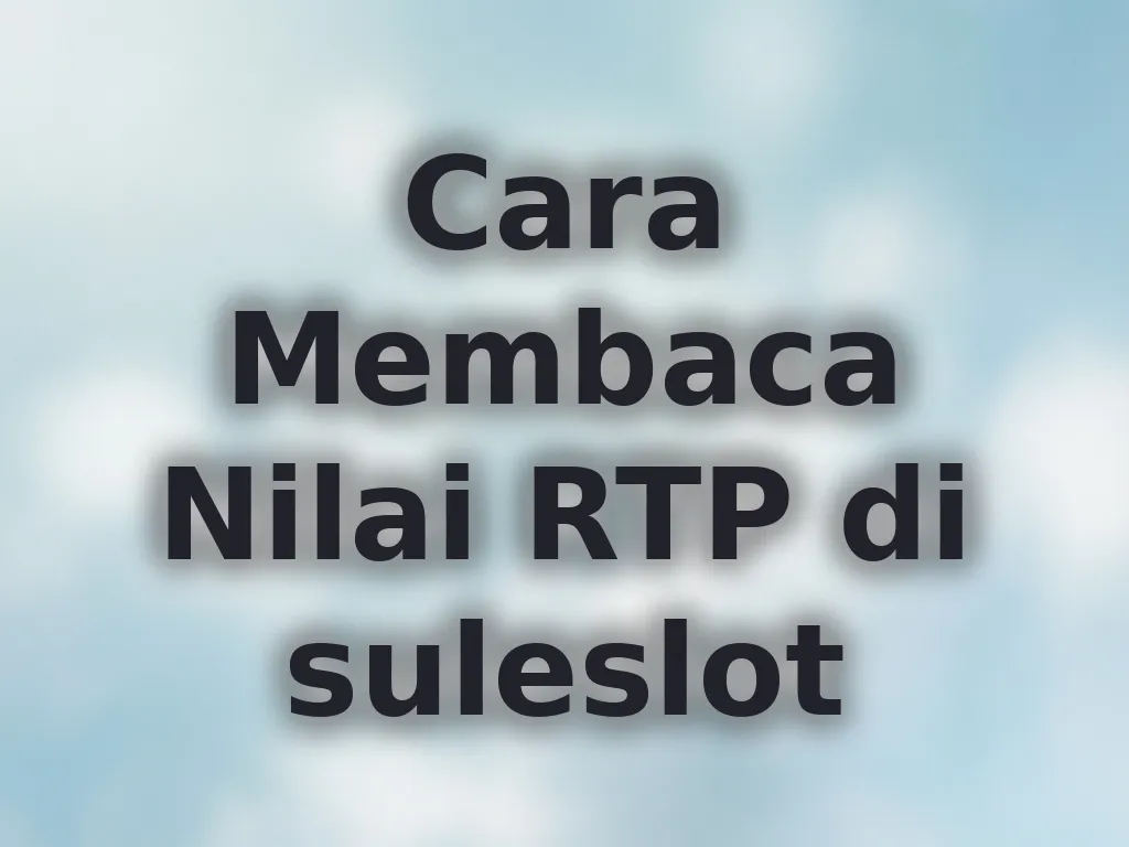 Cara Membaca Nilai RTP di suleslot